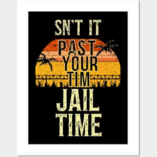 Isn't It Past Your Jail Time Posters and Art